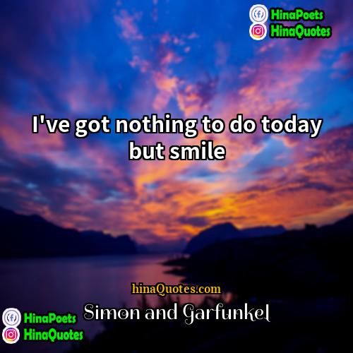 Simon and Garfunkel Quotes | I've got nothing to do today but